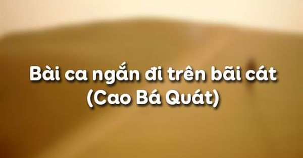 Bài ca ngắn đi trên bãi cát được Cao Bá Quát sáng tác khi một trong những lần ông đi thi Hội 